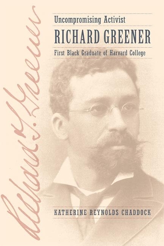 Бумажная книга «Uncompromising Activist: Richard Greener, First Black Graduate of Harvard College», автор Кэтрин Рейнольдс Чэддок - фото №1