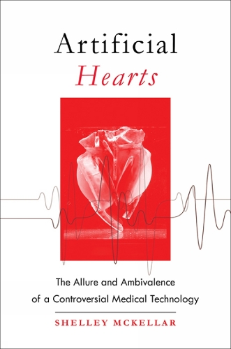 Бумажная книга «Artificial Hearts: The Allure and Ambivalence of a Controversial Medical Technology», автор Шелли Маккеллар - фото №1