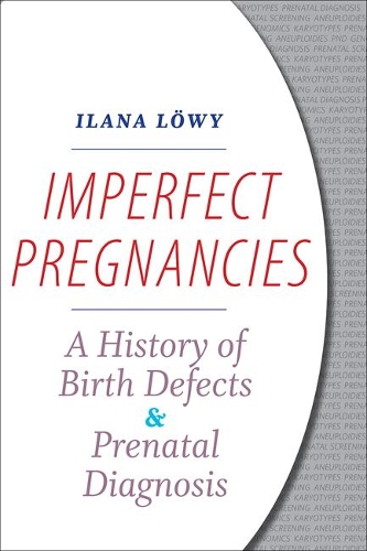 Паперова книга «Imperfect Pregnancies: A History of Birth Defects and Prenatal Diagnosis», автор Ілана Льові - фото №1
