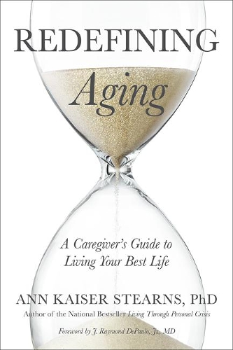 Бумажная книга «Redefining Aging: A Caregiver's Guide to Living Your Best Life», автор Энн Кайзер Стернс - фото №1