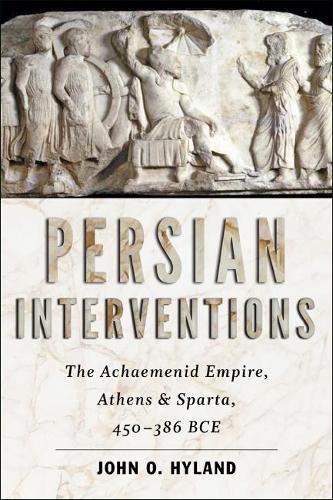 Бумажная книга «Persian Interventions: The Achaemenid Empire, Athens, and Sparta, 450−386 BCE», автор Джон О. Хайленд - фото №1