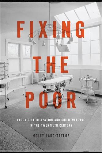 Бумажная книга «Fixing the Poor: Eugenic Sterilization and Child Welfare in the Twentieth Century», автор Молли Лэдд-Тейлор - фото №1