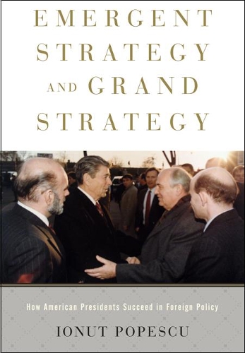 Бумажная книга «Emergent Strategy and Grand Strategy: How American Presidents Succeed in Foreign Policy», автор Ионут Попеску - фото №1