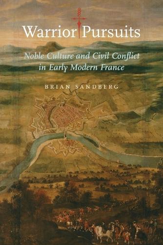 Бумажная книга «Warrior Pursuits: Noble Culture and Civil Conflict in Early Modern France», автор Брайан Сэндберг - фото №1