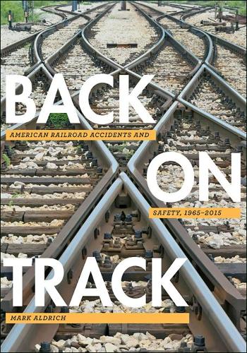 Паперова книга «Back on Track: American Railroad Accidents and Safety, 1965–2015», автор Марк Олдріч - фото №1