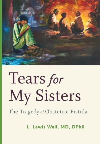 Бумажная книга «Tears for My Sisters: The Tragedy of Obstetric Fistula», автор Л. Льюис Уолл - фото №1