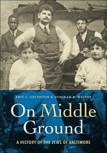 Бумажная книга «On Middle Ground: A History of the Jews of Baltimore», авторов Дебора Р. Вайнер, Эрик Л. Голдштейн - фото №1