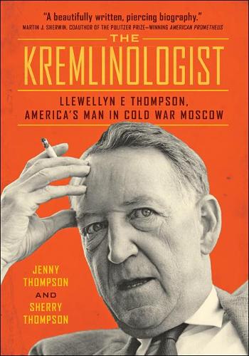 Бумажная книга «The Kremlinologist: Llewellyn E Thompson, America's Man in Cold War Moscow», авторов Дженни Томпсон, Шерри Томпсон - фото №1