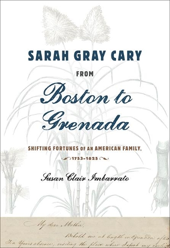 Paper book «Sarah Gray Cary from Boston to Grenada: Shifting Fortunes of an American Family, 1764-1826», author Susan Clair Imbarrato - фото №1