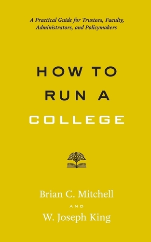 Паперова книга «How to Run a College: A Practical Guide for Trustees, Faculty, Administrators, and Policymakers», авторів Брайан К. Мітчелл, В. Джозеф Кінг - фото №1