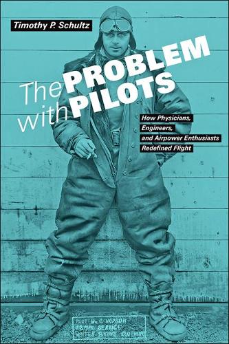 Бумажная книга «The Problem with Pilots: How Physicians, Engineers, and Airpower Enthusiasts Redefined Flight», автор Тимоти П. Шульц - фото №1