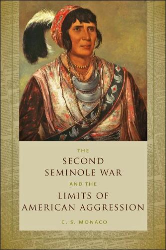 Бумажная книга «The Second Seminole War and the Limits of American Aggression», автор К. С. Монако - фото №1