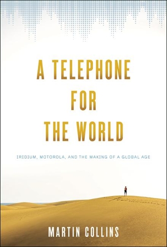 Паперова книга «A Telephone for the World: Iridium, Motorola, and the Making of a Global Age», автор Мартін Коллінз - фото №1
