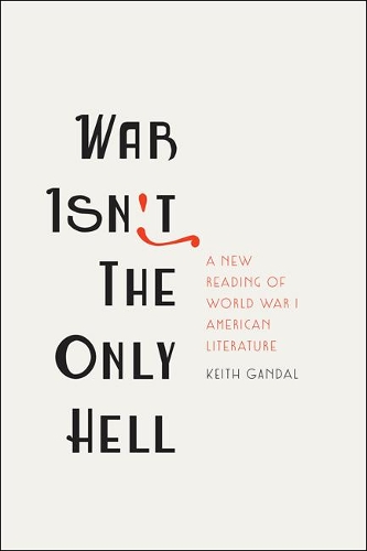 Бумажная книга «War Isn't the Only Hell: A New Reading of World War I American Literature», автор Кит Гандал - фото №1