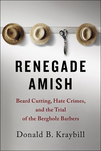 Бумажная книга «Renegade Amish: Beard Cutting, Hate Crimes, and the Trial of the Bergholz Barbers», автор Дональд Б. Крайбилл - фото №1
