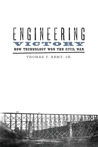 Бумажная книга «Engineering Victory: How Technology Won the Civil War», автор Томас Ф. Арми - фото №1