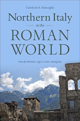 Бумажная книга «Northern Italy in the Roman World: From the Bronze Age to Late Antiquity», автор Каролинн Э. Ронкалья - фото №1
