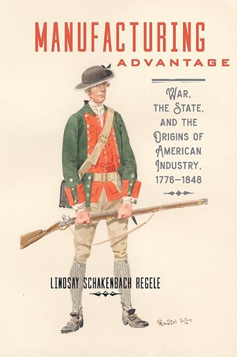 Бумажная книга «Manufacturing Advantage: War, the State, and the Origins of American Industry, 1776–1848», автор Линдси Шакенбах Регеле - фото №1