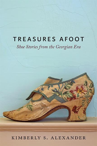 Бумажная книга «Treasures Afoot: Shoe Stories from the Georgian Era», автор Кимберли С. Александр - фото №1