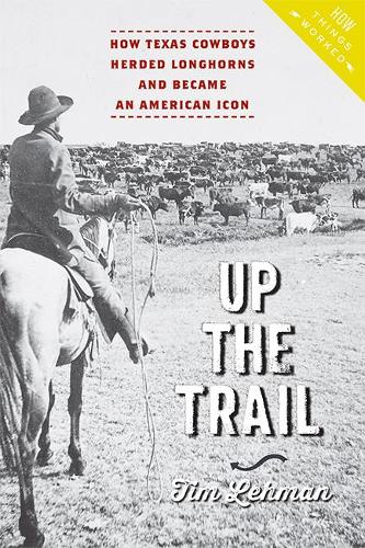 Бумажная книга «Up the Trail: How Texas Cowboys Herded Longhorns and Became an American Icon», автор Тим Леман - фото №1