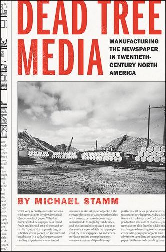 Бумажная книга «Dead Tree Media: Manufacturing the Newspaper in Twentieth-Century North America», автор Майкл Стамм - фото №1