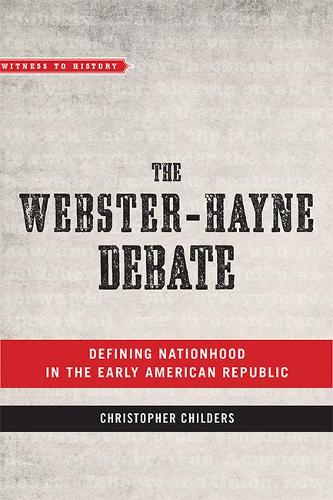 Бумажная книга «The Webster-Hayne Debate: Defining Nationhood in the Early American Republic», автор Кристофер Чайлдерс - фото №1