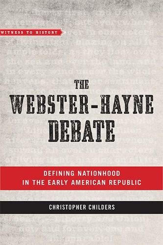 Бумажная книга «The Webster-Hayne Debate: Defining Nationhood in the Early American Republic», автор Кристофер Чайлдерс - фото №1