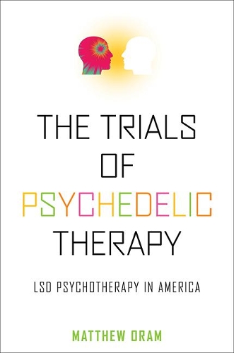 Бумажная книга «The Trials of Psychedelic Therapy: LSD Psychotherapy in America», автор Мэтью Орам - фото №1
