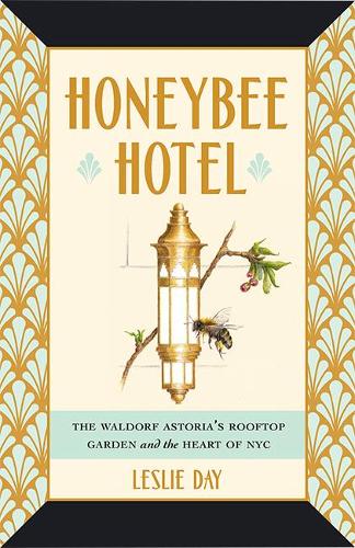 Бумажная книга «Honeybee Hotel: The Waldorf Astoria's Rooftop Garden and the Heart of NYC», автор Лесли Дэй - фото №1