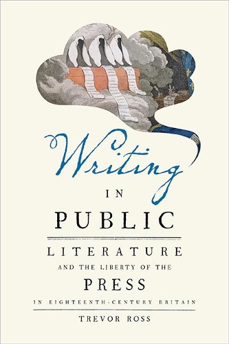 Бумажная книга «Writing in Public: Literature and the Liberty of the Press in Eighteenth-Century Britain», автор Тревор Росс - фото №1