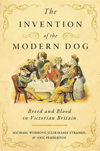 Бумажная книга «The Invention of the Modern Dog: Breed and Blood in Victorian Britain», авторов Жюли-Мари Стрендж, Майкл Ворбойс, Нил Пембертон - фото №1