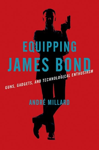 Бумажная книга «Equipping James Bond: Guns, Gadgets, and Technological Enthusiasm», автор Андре Миллард - фото №1