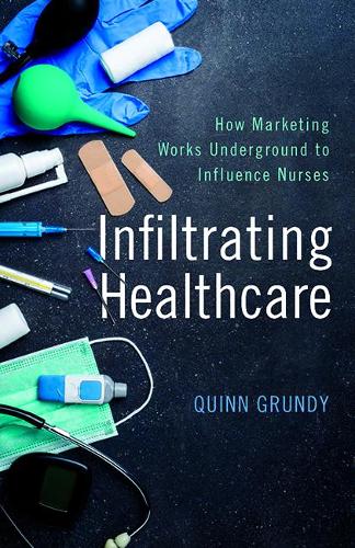 Бумажная книга «Infiltrating Healthcare: How Marketing Works Underground to Influence Nurses», автор Куинн Гранди - фото №1