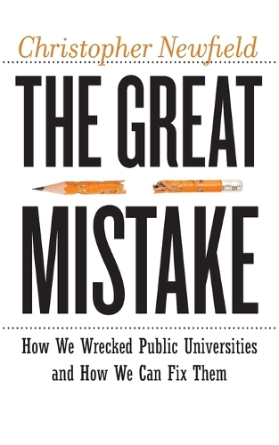 Бумажная книга «The Great Mistake: How We Wrecked Public Universities and How We Can Fix Them», автор Кристофер Ньюфилд - фото №1
