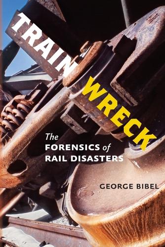 Бумажная книга «Train Wreck: The Forensics of Rail Disasters», автор Джордж Библ - фото №1