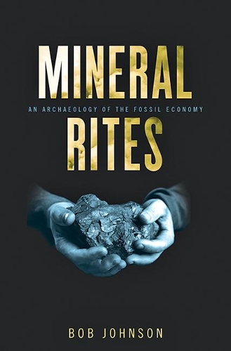 Бумажная книга «Mineral Rites: An Archaeology of the Fossil Economy», автор Боб Джонсон - фото №1