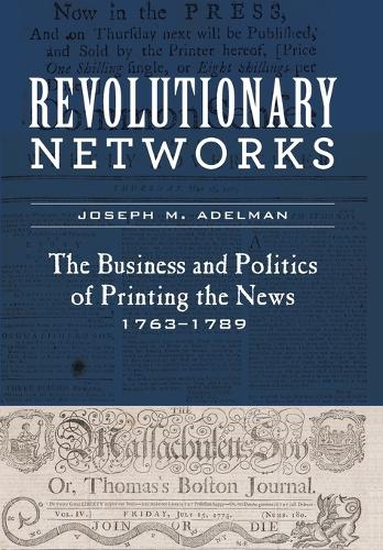 Бумажная книга «Revolutionary Networks: The Business and Politics of Printing the News, 1763–1789», автор Джозеф М. Адельман - фото №1