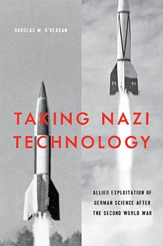 Бумажная книга «Taking Nazi Technology: Allied Exploitation of German Science after the Second World War», автор Дуглас М. О'Рейган - фото №1