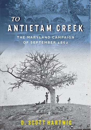 Бумажная книга «To Antietam Creek: The Maryland Campaign of September 1862», автор Д. Скотт Хартвиг - фото №1