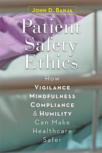 Бумажная книга «Patient Safety Ethics: How Vigilance, Mindfulness, Compliance, and Humility Can Make Healthcare Safer», автор Джон Д. Банджа - фото №1