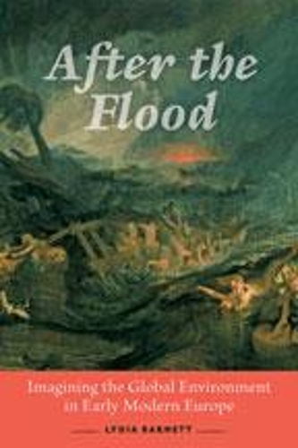 Паперова книга «After the Flood: Imagining the Global Environment in Early Modern Europe», автор Лідія Барнетт - фото №1