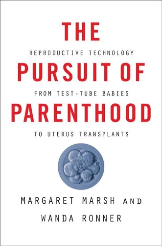 Бумажная книга «The Pursuit of Parenthood: Reproductive Technology from Test-Tube Babies to Uterus Transplants», авторов Маргарет Марш, Ванда Роннер - фото №1