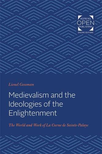 Бумажная книга «Medievalism and the Ideologies of the Enlightenment: The World and Work of La Curne de Sainte-Palaye», автор Лайонел Госсман - фото №1
