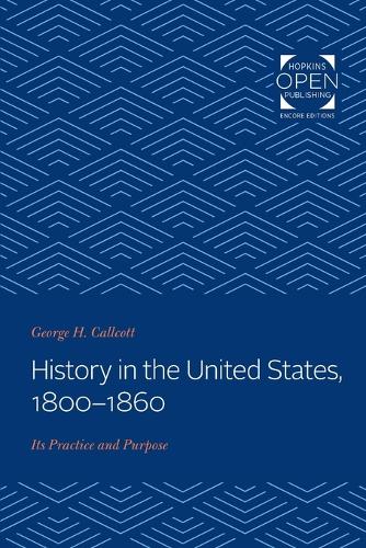 Паперова книга «History in the United States, 1800-1860: Its Practice and Purpose», автор Джордж Х. Калкотт - фото №1