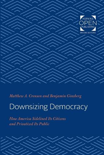 Бумажная книга «Downsizing Democracy: How America Sidelined Its Citizens and Privatized Its Public», авторов Бенджамин Гинзберг, Мэтью А. Кренсон - фото №1