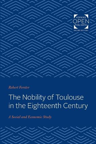 Бумажная книга «The Nobility of Toulouse in the Eighteenth Century: A Social and Economic Study», автор Роберт Форстер - фото №1