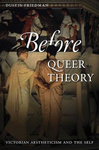 Бумажная книга «Before Queer Theory: Victorian Aestheticism and the Self», автор Дастин Фридман - фото №1