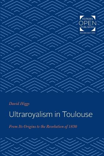 Бумажная книга «Ultraroyalism in Toulouse: From Its Origins to the Revolution of 1830», автор Дэвид Хиггс - фото №1