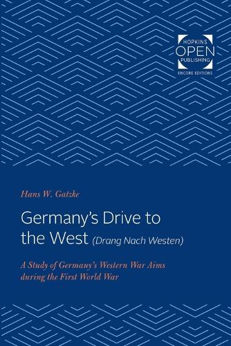 Бумажная книга «Germany's Drive to the West (Drang Nach Westen): A Study of Germany's Western War Aims during the First World War», автор Ганс В. Гацке - фото №1