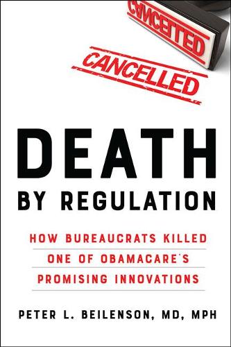 Бумажная книга «Death by Regulation: How Bureaucrats Killed One of Obamacare's Promising Innovations», автор Питер Л. Бейленсон - фото №1